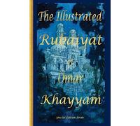 The Illustrated Rubaiyat of Omar Khayyam: Special Edition