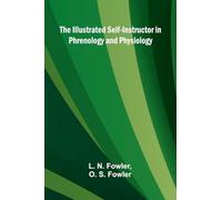 The Illustrated Self-Instructor In Phrenology And Physiology