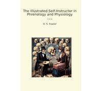 The Illustrated Self-Instructor in Phrenology and Physiology (Classic Books)