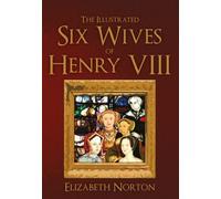 The Illustrated Six Wives of Henry VIII by Elizabeth Norton (Paperback, 2015)