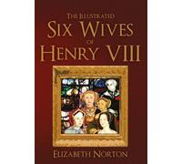 The Illustrated Six Wives of Henry VIII by Elizabeth Norton (Paperback, 2015)