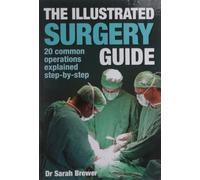 The Illustrated Surgery Guide: A step-by-step guide to 20 common operations