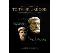 The Illustrated to Think Like God: Pythagoras and Parmenides - The Origins of Philosophy