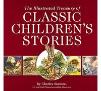 The Illustrated Treasury of Classic Children's Stories: Featuring 14 Classic Children's Books Illustrated by Charles Santore, acclaimed illustrator (A ... Art) (Charles Santore Children's Classics)