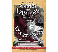 The Illustrated Varney the Vampire; or, The Feast of Blood - In Two Volumes - Volume II: Original Title: Varney the Vampyre