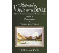 The Illustrated Voyage of the Beagle: A Novel Adaptation of Charles Darwin’s Classic. Book 3 - Patagonia & Tierra del Fuego
