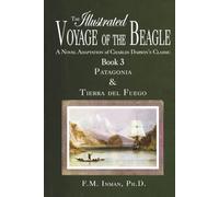The Illustrated Voyage of the Beagle: A Novel Adaptation of Charles Darwin’s Classic. Book 3 - Patagonia & Tierra del Fuego