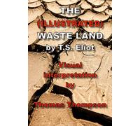 THE ILLUSTRATED WASTE LAND: Visual interpretation of T.S. Eliot's poem