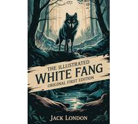 The Illustrated White Fang: Original First Edition