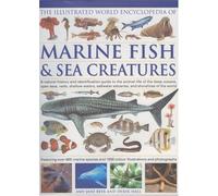 The Illustrated World Encyclopedia of Marine Fish and Sea Creatures: A Natural History and Identification Guide to the Animal Life of the Deep Oceans, ... Estuaries, and Shorelines of the World