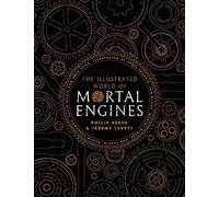 The Illustrated World of Mortal Engines (Mortal Engines Quartet)