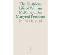 The Illustrious Life of William McKinley, Our Martyred President