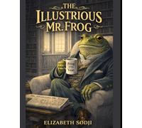 THE ILLUSTRIOUS MR. FROG (THE SCURRY VILLAGE ADVENTURES)