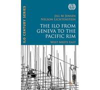 The ILO from Geneva to the Pacific Rim: West Meets East (International Labour Organization (ILO) Century Series)