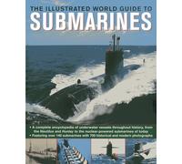 The Ilustrated World Guide to Submarines: Featuring Over 140 Submarines with 700 Historical and Modern Photographs