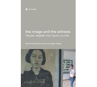 The Image and the Witness: Trauma, Memory, and Visual Culture (Nonfictions)