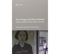 The Image and the Witness: Trauma, Memory and Visual Culture (Nonfictions)