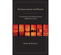 The Image before the Weapon: A Critical History of the Distinction between Combatant and Civilian