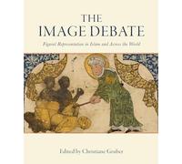 The Image Debate: Figural representation in Islam and across the world (Art History and Architecture) (Gingko Library Art Series)