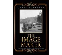 The Image Maker : Three Men Follow Their Dreams in the Pennsylvania Oil Fields