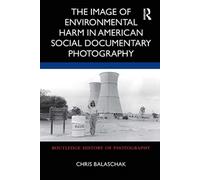 The Image of Environmental Harm in American Social Documentary Photography