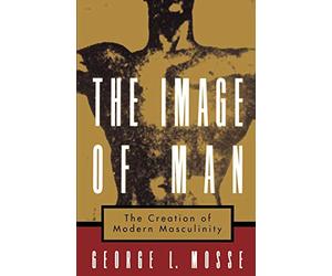 The Image of Man: The Creation of Modern Masculinity (S - Paperback NEW Mosse, G
