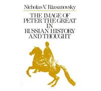 The Image of Peter the Great in Russian History and Thought by Nicholas V. Riasa