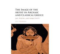 The Image of the Artist in Archaic and Classical Greece: Art, Poetry, and Subjectivity