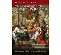 The Image of the Non-Jew in Judaism: A Historical and Constructive Study of the Noahide Laws: The Idea of Noahide Law (The Littman Library of Jewish Civilization)
