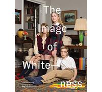 The Image of Whiteness: Contemporary Photography and Racialization
