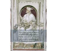 The Imagery and Politics of Sexual Violence in Early Renaissance Italy
