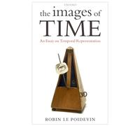 THE IMAGES OF TIME AN ESSAY ON TEMPORAL REPRESENTATION: An Essay on Temporal Representation