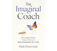 The Imaginal Coach: How Leaders Unlock Human Potential One Conversation at a Time