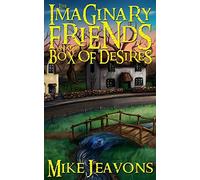 The Imaginary Friends and the Box of Desires: Volume 2 (The Imaginary Friends Saga)