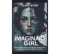 The Imaginary Girl A Psychological Thriller About Memory, Madness, and a Daughter Who Was Never Meant to Be Found