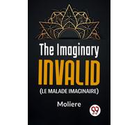 The Imaginary Invalid (Le Malade Imaginaire)