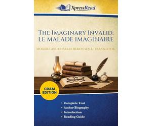 The Imaginary Invalid: LE MALADE IMAGINAIRE (Cram Edition)