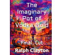 The Imaginary Pot of Vodka Gold: Final Cut (The Spectacle Trilogy - A Precursor Cycle)
