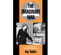 The Imaginary War: Civil Defense and American Cold War Culture
