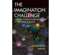 The Imagination Challenge: Strategic Foresight and Innovation in the Global Economy