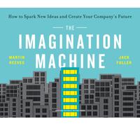 The Imagination Machine : How to Spark New Ideas and Create Your Company's Future