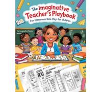 The imaginative teacher’s playbook: The imaginative teacher’s playbook for classroom role-plays for children | Interactive Educational Role-Play Book for Kids