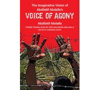 The Imaginative Vision of Abdilatif Abdalla’s Voice of Agony