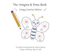 The Imagine & Draw Book: Creepy Crawlies Edition: A Creative Prompt Book for Kids to Explore, Design, and Bring Ideas to Life