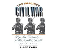 The Imagined Civil War: Popular Literature of the North and South, 1861-1865 (Civil War America)
