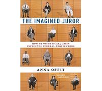 The Imagined Juror: How Hypothetical Juries Influence Federal Prosecutors