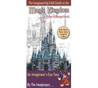 The Imagineering Field Guide To The Magic Kingdom At Walt Disney World: An Imagineer's-Eye Tour