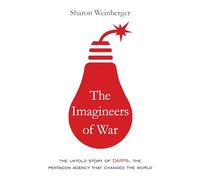 The Imagineers of War: The Untold Story of Darpa, the Pentagon Agency That Changed the World