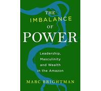 The Imbalance of Power: Leadership, Masculinity and Wealth in the Amazon