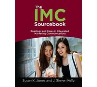 The IMC Sourcebook: Readings and Cases in Integrated Marketing Communications